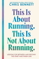 Book cover for This Is about Running. This Is Not about Running.: Lessons for Between and Beyond the Start and Finish Line
