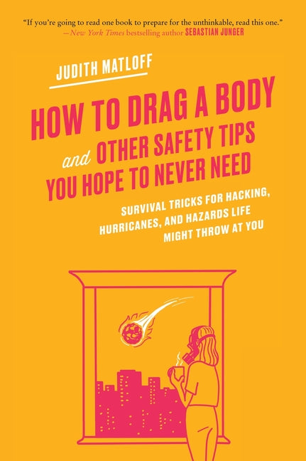 Book cover for How to Drag a Body and Other Safety Tips You Hope to Never Need
