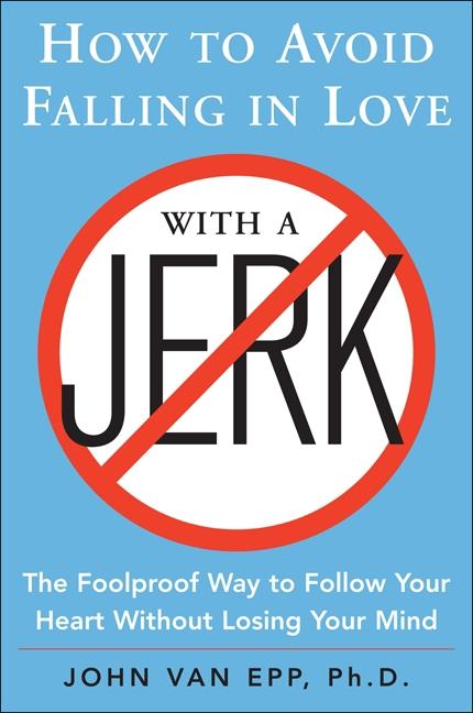 Book cover for How to Avoid Falling in Love with a Jerk: The Foolproof Way to Follow Your Heart Without Losing Your Mind