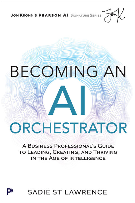 Book cover for Becoming an AI Orchestrator: A Business Professional's Guide to Leading, Creating, and Thriving in the Age of Intelligence