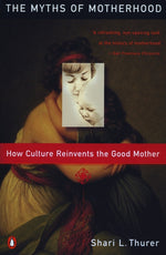 Book cover for Myths of Motherhood: How Culture Reinvents the Good Mother