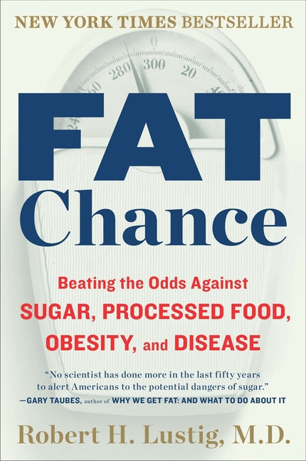 Book cover for Fat Chance: Beating the Odds Against Sugar, Processed Food, Obesity, and Disease