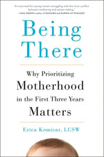 Book cover for Being There: Why Prioritizing Motherhood in the First Three Years Matters