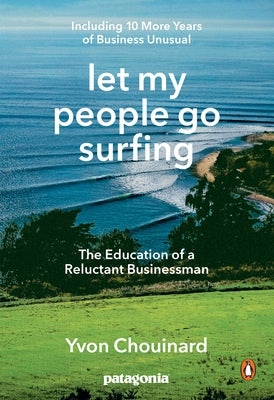 Book cover for Let My People Go Surfing: The Education of a Reluctant Businessman--Including 10 More Years of Business Unusual