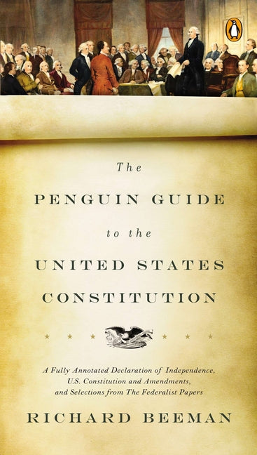 Book cover for The Penguin Guide to the United States Constitution: A Fully Annotated Declaration of Independence, U.S. Constitution and Amendments, and Selections f