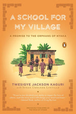 Book cover for School for My Village: A Promise to the Orphans of Nyaka