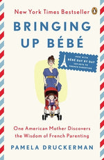 Book cover for Bringing Up Bébé: One American Mother Discovers the Wisdom of French Parenting (Now with Bébé Day by Day: 100 Keys to French Parenting)