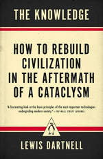 Book cover for The Knowledge: How to Rebuild Civilization in the Aftermath of a Cataclysm