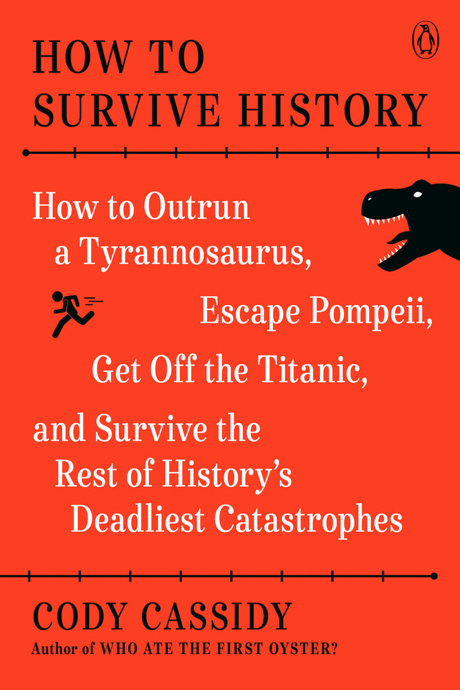 Book cover for How to Survive History: How to Outrun a Tyrannosaurus, Escape Pompeii, Get Off the Titanic, and Survive the Rest of History's Deadliest Catast