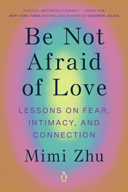Book cover for Be Not Afraid of Love: Lessons on Fear, Intimacy, and Connection