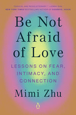 Book cover for Be Not Afraid of Love: Lessons on Fear, Intimacy, and Connection