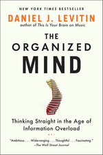 Book cover for The Organized Mind: Thinking Straight in the Age of Information Overload