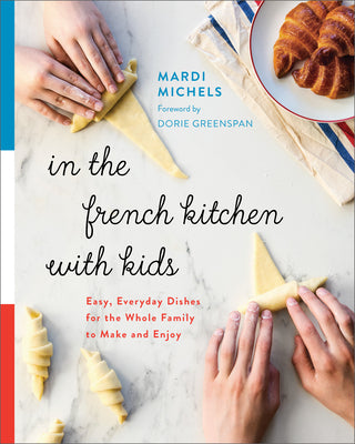 Book cover for In the French Kitchen with Kids: Easy, Everyday Dishes for the Whole Family to Make and Enjoy: A Cookbook