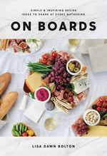Book cover for On Boards: Simple & Inspiring Recipe Ideas to Share at Every Gathering: A Cookbook