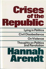Book cover for Crises of the Republic: Lying in Politics; Civil Disobedience; On Violence; Thoughts on Politics and Revolution