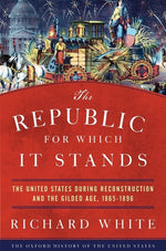 Book cover for Republic for Which It Stands: The United States During Reconstruction and the Gilded Age, 1865-1896