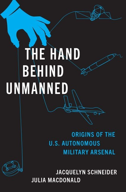Book cover for Hand Behind Unmanned: Origins of the Us Autonomous Military Arsenal