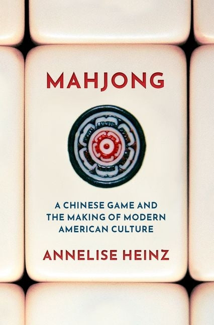 Book cover for Mahjong: A Chinese Game and the Making of Modern American Culture