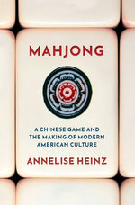 Book cover for Mahjong: A Chinese Game and the Making of Modern American Culture