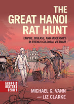 Book cover for Great Hanoi Rat Hunt: Empire, Disease, and Modernity in French Colonial Vietnam
