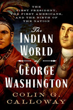 Book cover for The Indian World of George Washington: The First President, the First Americans, and the Birth of the Nation