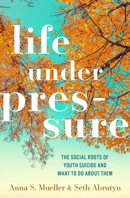 Book cover for Life Under Pressure: The Social Roots of Youth Suicide and What to Do about Them