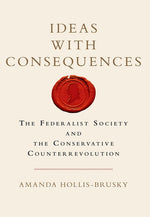 Book cover for Ideas with Consequences: The Federalist Society and the Conservative Counterrevolution