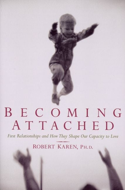 Book cover for Becoming Attached: First Relationships and How They Shape Our Capacity to Love