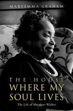 Book cover for The House Where My Soul Lives: The Life of Margaret Walker