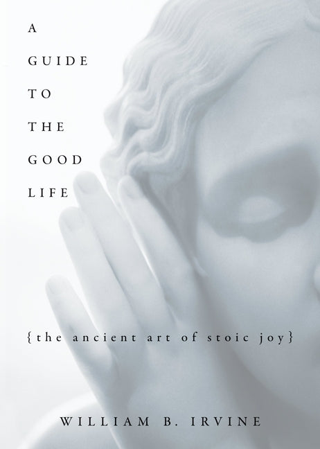Book cover for A Guide to the Good Life: The Ancient Art of Stoic Joy