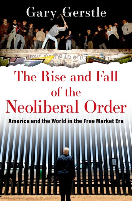 Book cover for The Rise and Fall of the Neoliberal Order: America and the World in the Free Market Era