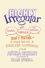 Book cover for Highly Irregular: Why Tough, Through, and Dough Don't Rhyme--And Other Oddities of the English Language