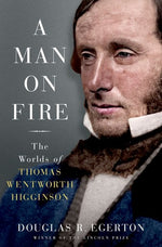 Book cover for Man on Fire: The Worlds of Thomas Wentworth Higginson
