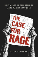 Book cover for The Case for Rage: Why Anger Is Essential to Anti-Racist Struggle