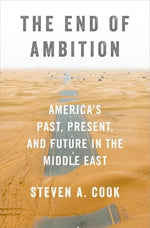 Book cover for The End of Ambition: America's Past, Present, and Future in the Middle East