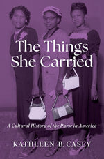 Book cover for Things She Carried: A Cultural History of the Purse in America