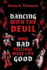 Book cover for Dancing with the Devil: Why Bad Feelings Make Life Good