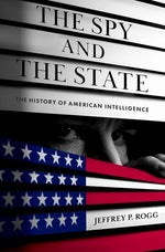 Book cover for Spy and the State: The History of American Intelligence