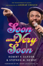 Book cover for Soon and Very Soon: The Transformative Music and Ministry of Andraé Crouch