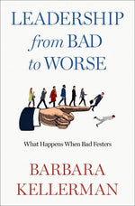 Book cover for Leadership from Bad to Worse: What Happens When Bad Festers
