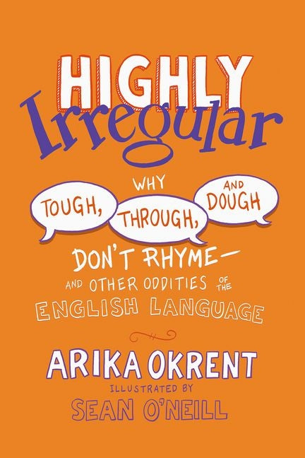 Book cover for Highly Irregular: Why Tough, Through, and Dough Don't Rhyme--And Other Oddities of the English Language