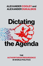 Book cover for Dictating the Agenda: The Authoritarian Resurgence in World Politics