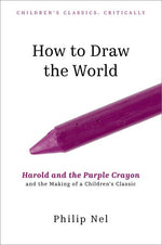 Book cover for How to Draw the World: Harold and the Purple Crayon and the Making of a Children's Classic