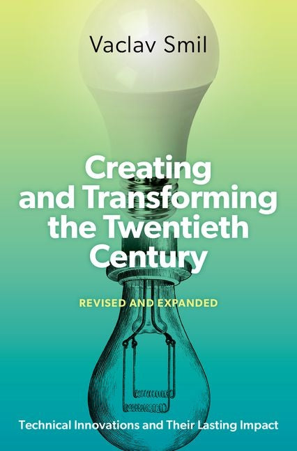 Book cover for Creating and Transforming the Twentieth Century, Revised and Expanded: Technical Innovations and Their Lasting Impact