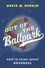 Book cover for Out of the Ballpark: How to Think about Baseball