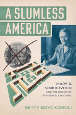 Book cover for Slumless America: Mary K. Simkhovitch and the Dream of Affordable Housing