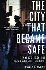 Book cover for City That Became Safe: New York's Lessons for Urban Crime and Its Control