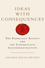 Book cover for Ideas with Consequences: The Federalist Society and the Conservative Counterrevolution