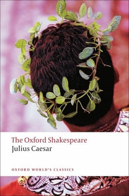 Book cover for Julius Caesar: The Oxford Shakespearejulius Caesar