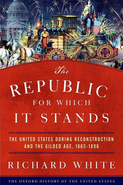 Book cover for Republic for Which It Stands: The United States During Reconstruction and the Gilded Age, 1865-1896